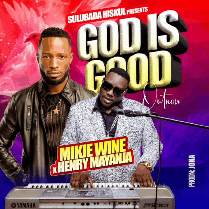 Henry Mayanja – God Is Good (Navaawo Awo) Ft Mikie Wine Mp3 Download