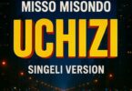 Misso Misondo – Uchizi Mp3 Download